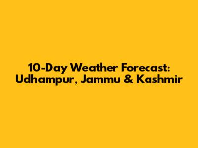 10-Day Weather Forecast: Udhampur, Jammu & Kashmir