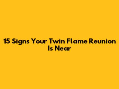 15 Signs Your Twin Flame Reunion Is Near