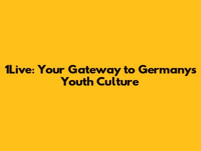 1Live: Your Gateway to Germany's Youth Culture