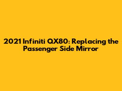 2021 Infiniti QX80: Replacing the Passenger Side Mirror
