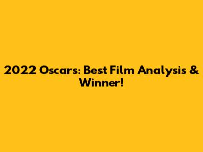 2022 Oscars: Best Film Analysis & Winner!