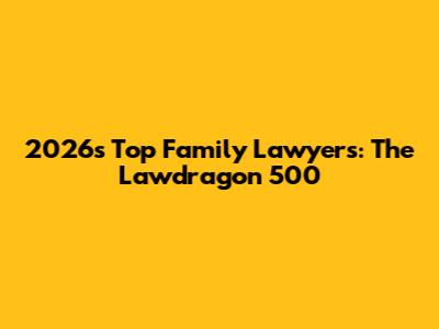 2026's Top Family Lawyers: The Lawdragon 500