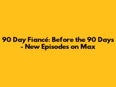 90 Day Fiancé: Before the 90 Days - New Episodes on Max