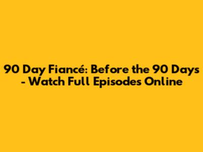 90 Day Fiancé: Before the 90 Days - Watch Full Episodes Online