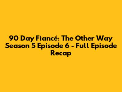 90 Day Fiancé: The Other Way Season 5 Episode 6 - Full Episode Recap