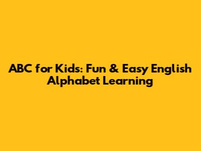 ABC for Kids: Fun & Easy English Alphabet Learning