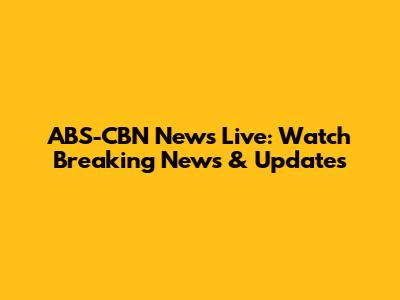 ABS-CBN News Live: Watch Breaking News & Updates