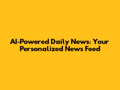 AI-Powered Daily News: Your Personalized News Feed