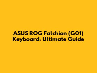 ASUS ROG Falchion (G01) Keyboard: Ultimate Guide
