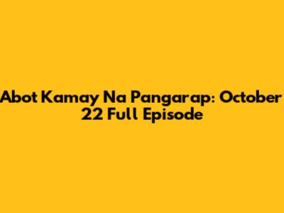 Abot Kamay Na Pangarap: October 22 Full Episode