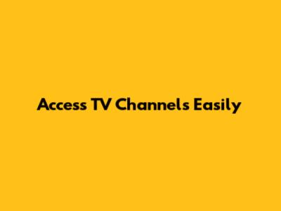 Access TV Channels Easily