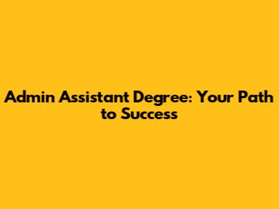 Admin Assistant Degree: Your Path to Success