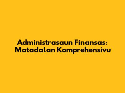 Administrasaun Finansas: Matadalan Komprehensivu