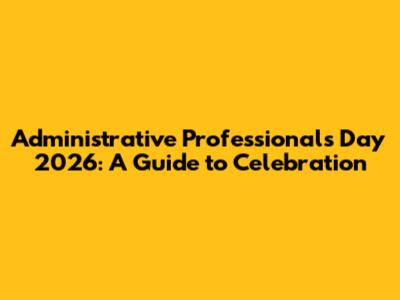 Administrative Professionals Day 2026: A Guide to Celebration