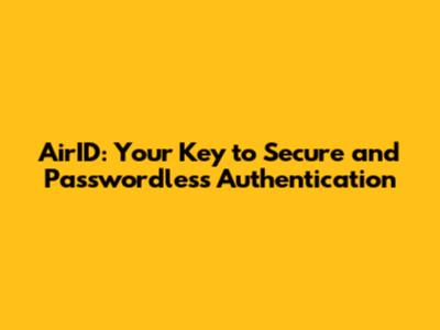 AirID: Your Key to Secure and Passwordless Authentication