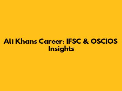 Ali Khan's Career: IFSC & OSCIOS Insights