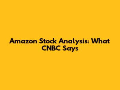 Amazon Stock Analysis: What CNBC Says