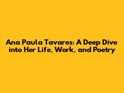 Ana Paula Tavares: A Deep Dive into Her Life, Work, and Poetry
