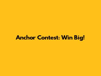 Anchor Contest: Win Big!