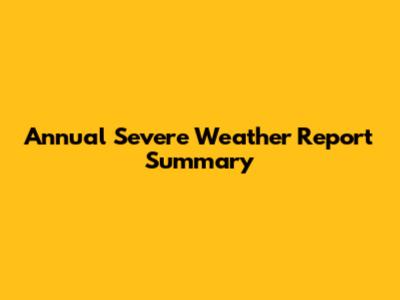 Annual Severe Weather Report Summary