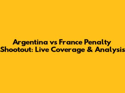 Argentina vs France Penalty Shootout: Live Coverage & Analysis
