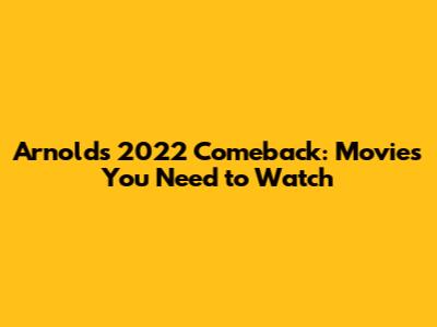 Arnold's 2022 Comeback: Movies You Need to Watch