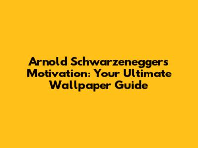 Arnold Schwarzenegger's Motivation: Your Ultimate Wallpaper Guide