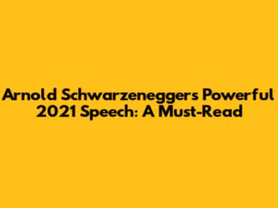 Arnold Schwarzenegger's Powerful 2021 Speech: A Must-Read