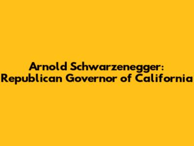 Arnold Schwarzenegger: Republican Governor of California