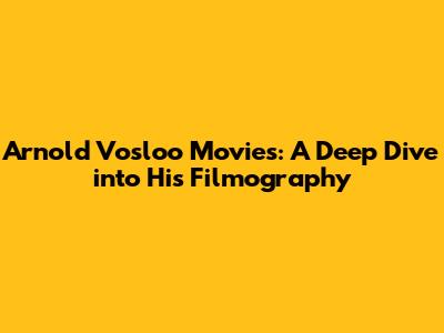 Arnold Vosloo Movies: A Deep Dive into His Filmography