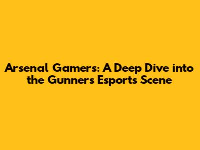 Arsenal Gamers: A Deep Dive into the Gunners' Esports Scene