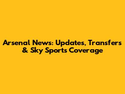 Arsenal News: Updates, Transfers & Sky Sports Coverage
