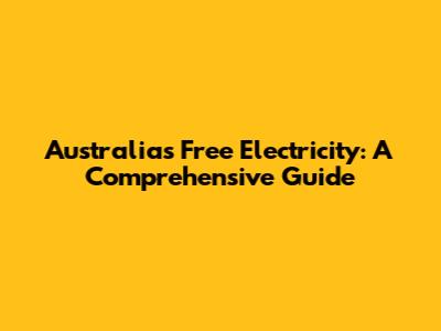 Australia's Free Electricity: A Comprehensive Guide