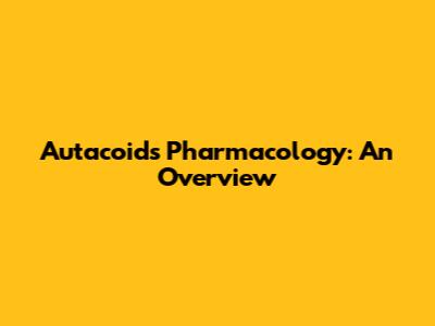 Autacoids Pharmacology: An Overview