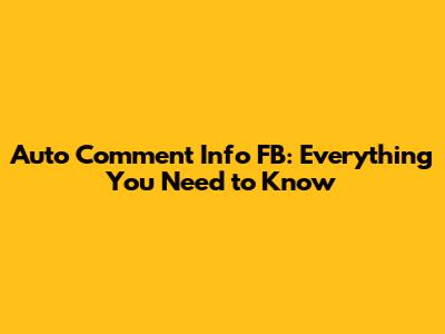 Auto Comment Info FB: Everything You Need to Know