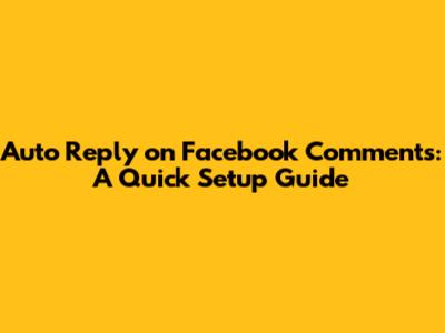 Auto Reply on Facebook Comments: A Quick Setup Guide