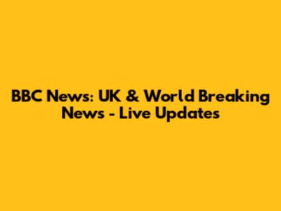 BBC News: UK & World Breaking News - Live Updates