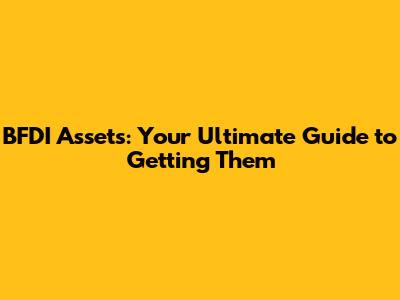 BFDI Assets: Your Ultimate Guide to Getting Them