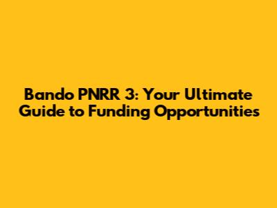Bando PNRR 3: Your Ultimate Guide to Funding Opportunities
