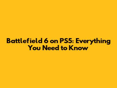 Battlefield 6 on PS5: Everything You Need to Know