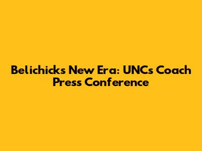 Belichick's New Era: UNC's Coach Press Conference