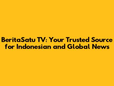 BeritaSatu TV: Your Trusted Source for Indonesian and Global News
