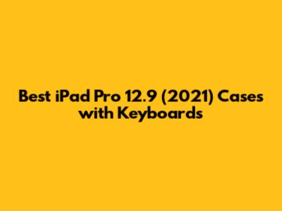 Best iPad Pro 12.9" (2021) Cases with Keyboards