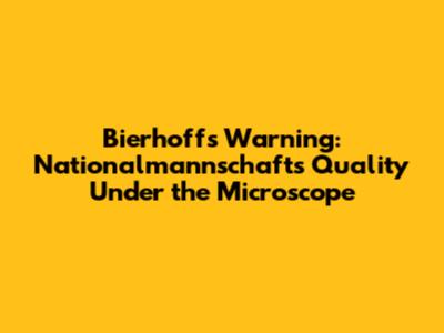 Bierhoff's Warning: Nationalmannschaft's Quality Under the Microscope