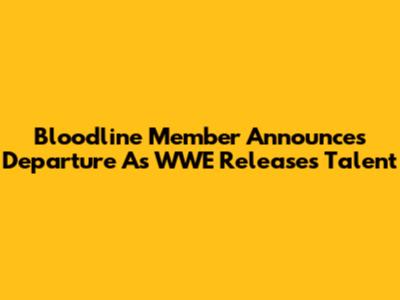 Bloodline Member Announces Departure As WWE Releases Talent