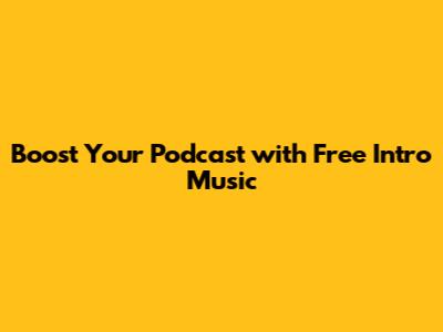 Boost Your Podcast with Free Intro Music