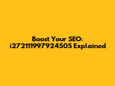 Boost Your SEO: i272111997924505 Explained