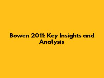 Bowen 2011: Key Insights and Analysis