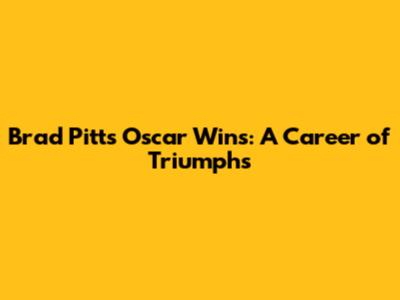 Brad Pitt's Oscar Wins: A Career of Triumphs