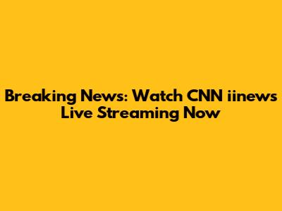 Breaking News: Watch CNN iinews Live Streaming Now